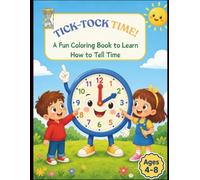 Tick-Tock Time!: A Fun Coloring Book to Learn How to Tell Time | Ages 4-8