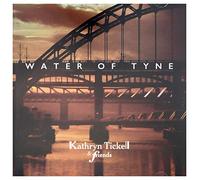 Tickell, Kathryn & Friends - Water Of Tyne