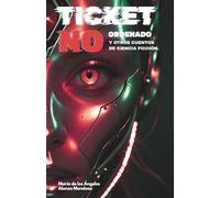 Ticket no ordenado y otros cuentos de ciencia ficción.
