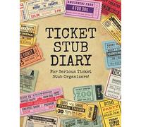Ticket Stub Diary - For Serious Ticket Stub Organizers!: The perfect scrapbook to organize your ticket collection from movies, concerts, theater shows and sports games!