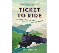Ticket to Ride: Around the World on 49 Unusual Train Journeys [Lingua Inglese]