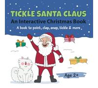 Tickle Santa Claus: An Interactive Christmas Book. A book to point, blow, clap, snap & tickle. Age 2+