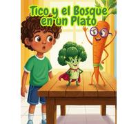 Tico y el bosque en un plato: Una colorida aventura sobre la alimentación saludable