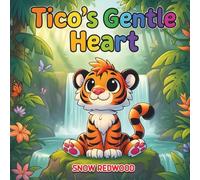 Tico's Gentle Heart: A Heartwarming Tale That Teaches Kids That Labels Don’t Define Them