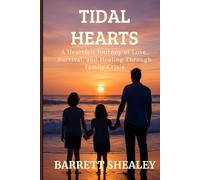Tidal Hearts: A Heartfelt Journey of Love, Survival, and Healing Through Family Crisis