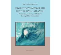 Tidalectic Visions of the Postcolonial Atlantic. Brathwaite, Coetzee, and Walcot