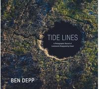 Tide Lines: A Photographic Record of Louisiana’s Disappearing Coast