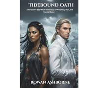 Tidebound Oath: A Forbidden Prophecy, a Drowned Relic, and a Love Meant to Ruin Kingdoms