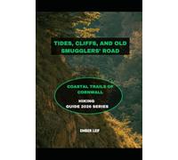 TIDES, CLIFFS, AND OLD SMUGGLERS’ ROADS: COASTAL TRAILS OF CORNWALL