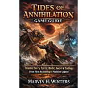 Tides of Annihilation Game Guide: Master Every Parry, Build, Secret & Ending - From First Awakening to Platinum Legend