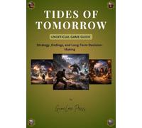 TIDES OF TOMORROW UNOFFICIAL GAME GUIDE: Strategy, Endings, and Long-Term Decision-Making