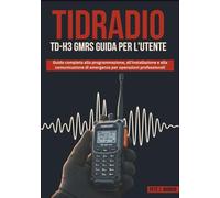 TIDRADIO TD-H3 GMRS GUIDA PER L'UTENTE: Guida completa alla programmazione, all'installazione e alla comunicazione di emergenza per operazioni professionali