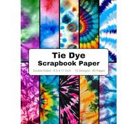 Tie Dye Scrapbook Paper: Themed Decorative Craft Paper, for Gift-wrapping, Junk Journals, Collage, Card Making, Decoupage, Origami, Mixed-Media