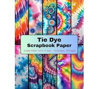 Tie Dye Scrapbook Paper: Themed Decorative Craft Paper, for Scrapbooking, Gift-wrapping, Junk Journals, Collage, Card Making, Decoupage, Origami, Mixed-Media
