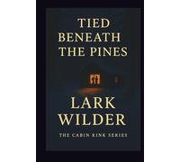 Tied Beneath the Pines: A ropework romance of tension, tenderness, and knots that bind more than just bodies