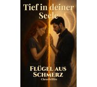Tief in deiner Seele: Flügel aus Schmerz