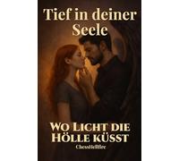 Tief in deiner Seele: Wo Licht die Hölle küsst