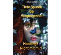 Tiefe Spuren einer traumatischen Vergangenheit: Mobbing in der Schule? Nicht mit mir!: 2