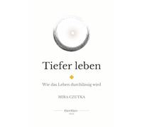 Tiefer leben: Wie das Leben durchlässig wird