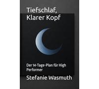 Tiefschlaf, Klarer Kopf: Der 14-Tage-Plan für High Performer