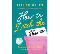 Tieler Giles How to Ditch the How-to (Tascabile)
