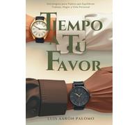 Tiempo a tu Favor: Estrategias para Padres que Equilibran Trabajo, Hogar y Vida Personal