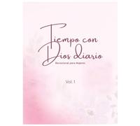 Tiempo con Dios Diario: Devocional para Mujeres: Journal de Oración y Reflexión | Volumen 1