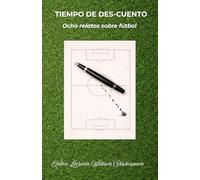 Tiempo de des-cuento: Ocho relatos sobre fútbol