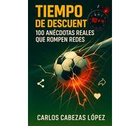 Tiempo de descuento: 100 anécdotas reales que rompen redes