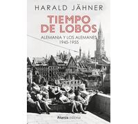 Tiempo de lobos: Alemania y los alemanes: 1945-1955