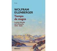 Tiempo de magos: La gran década de la filosofía: 1919-1929