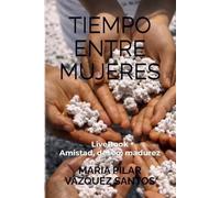 Tiempo entre Mujeres. LiveBook.: Amistad, deseo, madurez