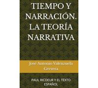 TIEMPO Y NARRACIÓN. LA TEORÍA NARRATIVA: PAUL RICOEUR Y EL TEXTO ESPAÑOL