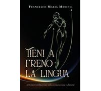 Tieni a freno la lingua. Sette brevi meditazioni sulla mormorazione e dintorni.