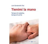 Tienimi la mano. Tempo di malattia, tempo di verità