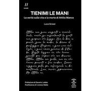 Tienimi le mani. La verità sulla vita e la morte di Attilio Manca