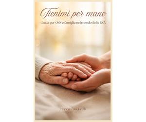 Tienimi per mano: Guida per OSS e famiglie nel mondo delle RSA