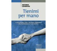 Tienimi per mano. La relazione con il paziente terminale nell'esperienza di un hospice