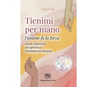 TIENIMI PER MANO: Lunione fa la forza Storie, interviste ed esperienze ...