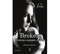 Tienimi sempre con te. Broken trilogy