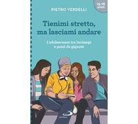 Tienimi stretto, ma lasciami andare. L'adolescenza tra inciampi e passi da gigante