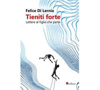 Tieniti forte. Lettere al figlio che parte