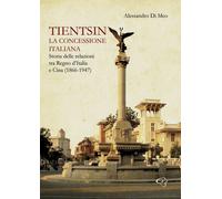 Tientsin. La concessione italiana. Storia delle relazioni tra Ita