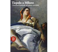 Tiepolo a Milano. Itinerario lombardo del pittore veneziano. Ediz. illustrata