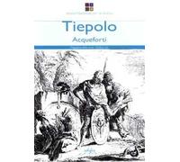 Tiepolo. Acqueforti-Capricci e scherzi. Ediz. illustrata