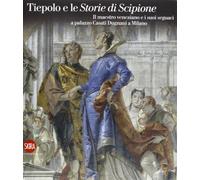 Tiepolo e le storie di Scipione. Ediz. illustrata