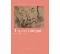 Tiepolo: i disegni. Atti del onvegno, Udine, 4-5 marzo 2022 - [Scripta]