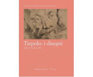 Tiepolo: i disegni. Atti del onvegno, Udine, 4-5 marzo 2022 - [Scripta]