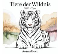 Tier der Wildnis Teil 5 - Tiger: Ausmalbuch