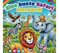 Tier Malbuch Eine bunte Safari: wunderschöne Motive zum ausmalen - Ausmalspaß für kleine Künstler ab 4 Jahren Perfekt für Mädchen und Jungen: Ausmalspaß für kleine Künstler ab 4 Jahren